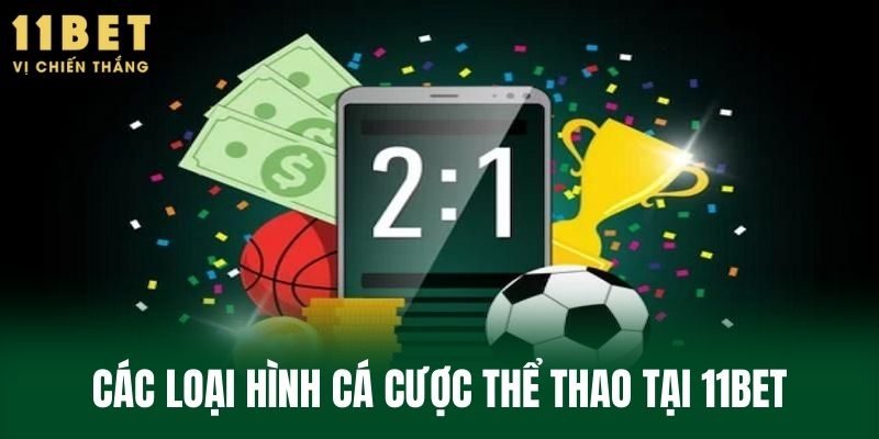 Các loại hình cá cược thể thao tại 11BET