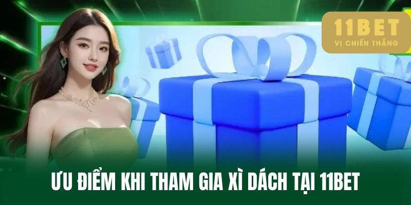 Ưu Điểm Khi Tham Gia Xì Dách Tại 11BET