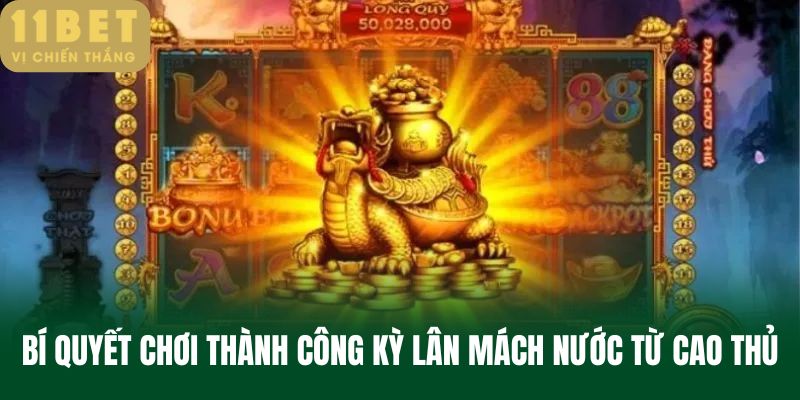 Bí quyết chơi thành công kỳ lân mách nước từ cao thủ