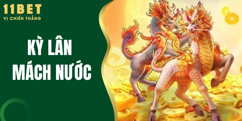 Kỳ Lân Mách Nước Tại 11BET - Bí Quyết Đánh Bại Mọi Cuộc Chơĩ