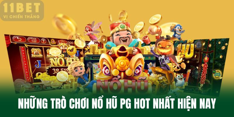 Những trò chơi nổ hũ PG hot nhất hiện nay