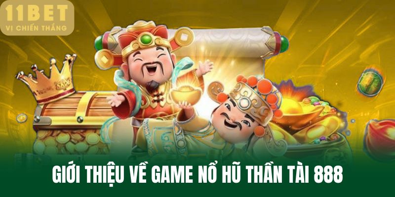 Giới thiệu về Game Nổ Hũ Thần Tài 888