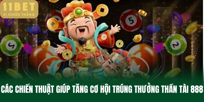 Các chiến thuật giúp tăng cơ hội trúng thưởng thần tài 888