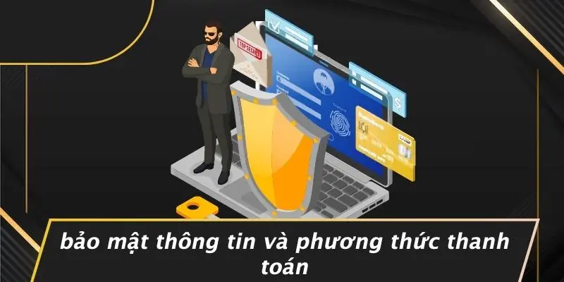 Bảo Mật Thông Tin Và Phương Thức Thanh Toán