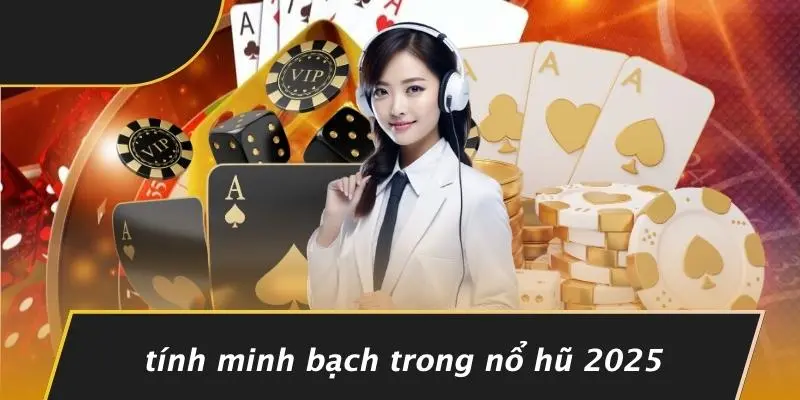 Tính Minh Bạch Trong Nổ Hũ 2025