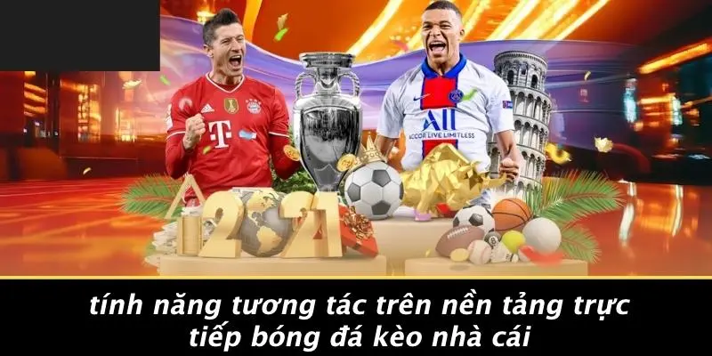 Tính Năng Tương Tác Trên Nền Tảng Trực Tiếp Bóng Đá Kèo Nhà Cái